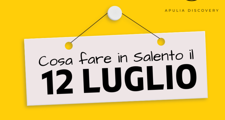 Cosa fare in Salento il 12 Luglio