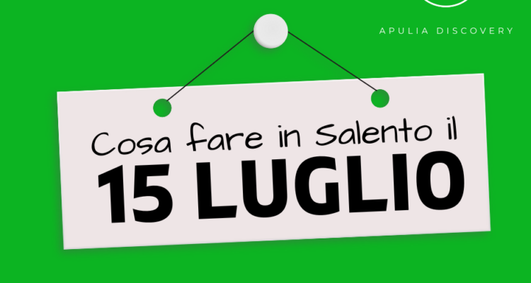 Cosa fare in Salento il 15 Luglio