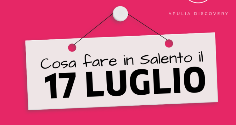 Cosa fare in Salento mercoledì 17 Luglio