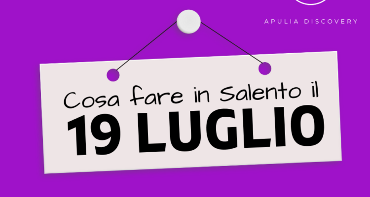 Cosa fare Venerdì 19 Luglio 2024 in Salento