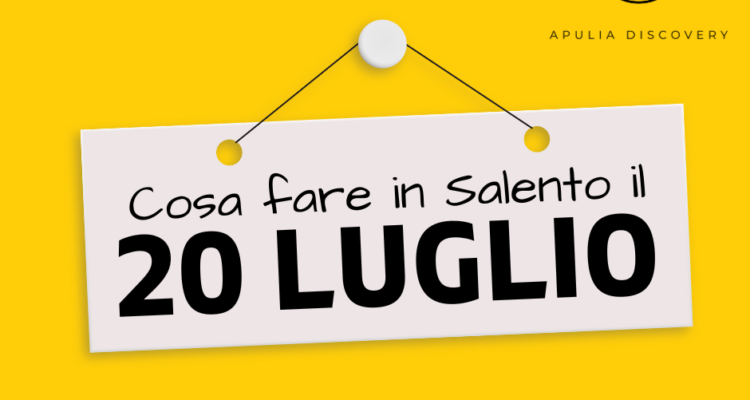 Cosa fare e cosa vedere in Salento il 20 Luglio 2024, Eventi, Sagre, Spettacoli e tutto quello che serve per rendere splendida la vostra vacanza in Salento!