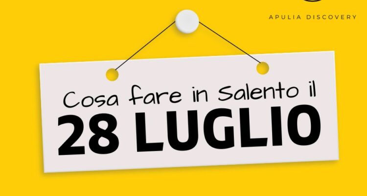 Cosa fare e cosa vedere in Salento il 28 Luglio 2024, Eventi, Sagre, Spettacoli e tutto quello che serve per rendere splendida la vostra vacanza in Salento!