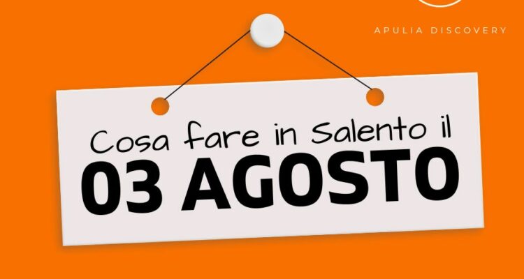 Cosa fare e cosa vedere in Salento il 3 Agosto 2024, Eventi, Sagre, Spettacoli e tutto quello che serve per rendere splendida la vostra vacanza in Salento!