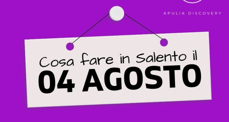 Cosa fare e cosa vedere in Salento il 4 Agosto 2024, Eventi, Sagre, Spettacoli e tutto quello che serve per rendere splendida la vostra vacanza in Salento!