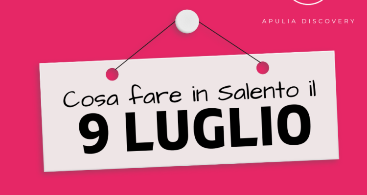 Cosa fare il 9 Luglio in Salento