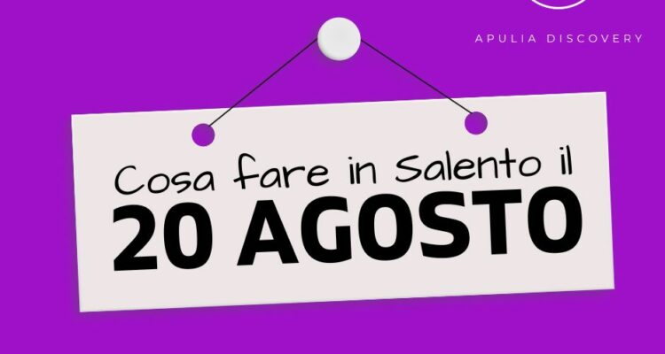 Cosa fare e cosa vedere in Salento il 20 Agosto 2024, Eventi, Sagre, Spettacoli e tutto quello che serve per rendere splendida la vostra vacanza in Salento!