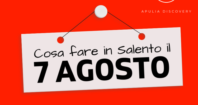 Cosa fare e cosa vedere in Salento il 7 Agosto 2024, Eventi, Sagre, Spettacoli e tutto quello che serve per rendere splendida la vostra vacanza in Salento!